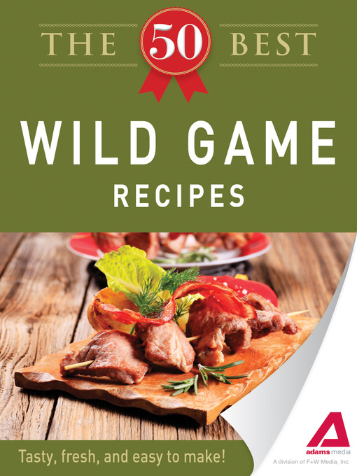 Title details for The 50 Best Wild Game Recipes by Editors of Adams Media - Available